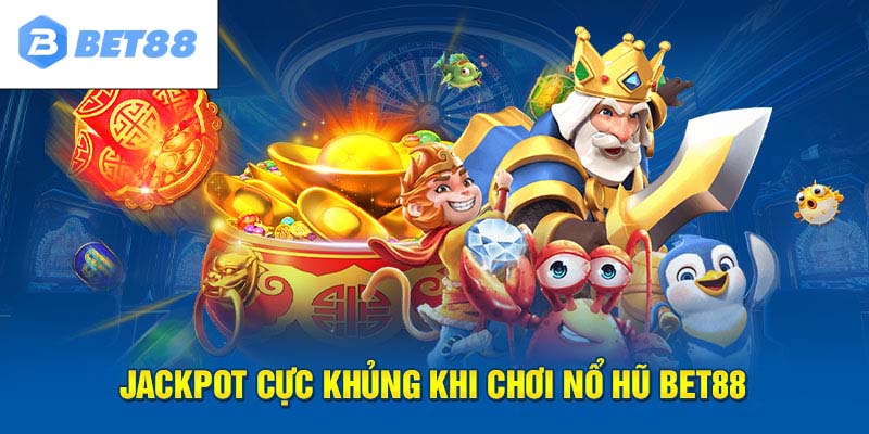Nổ hũ Jackpot mang lại giá trị thưởng lớn